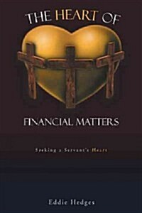 The Heart of Financial Matters: Seeking a Servants Heart (Hardcover)