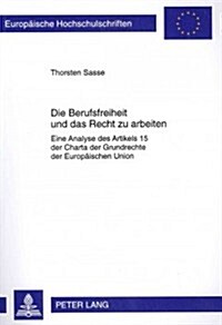 Die Berufsfreiheit Und Das Recht Zu Arbeiten: Eine Analyse Des Artikels 15 Der Charta Der Grundrechte Der Europaeischen Union (Paperback)