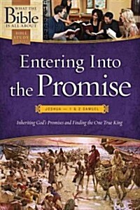 Entering Into the Promise: Joshua-1 & 2 Samuel: Inheriting Gods Promises and Finding the One True King (Paperback)