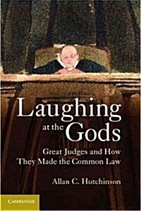 Laughing at the Gods : Great Judges and How They Made the Common Law (Paperback)