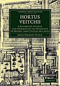 Hortus Veitchii : A History of the Rise and Progress of the Nurseries of Messrs James Veitch and Sons (Paperback)