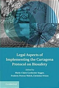 Legal Aspects of Implementing the Cartagena Protocol on Biosafety (Hardcover)