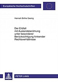 Der Erbfall Mit Auslandsberuehrung Unter Besonderer Beruecksichtigung Hinkender Rechtsverhaeltnisse (Paperback)