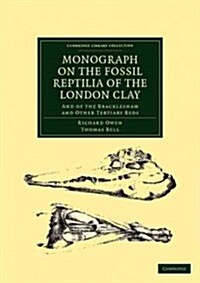 Monograph on the Fossil Reptilia of the London Clay : And of the Bracklesham and Other Tertiary Beds (Paperback)