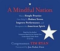 A Mindful Nation: How a Simple Practice Can Help Us Reduce Stress, Improve Performance, and Recapture the American Spirit (Audio CD)
