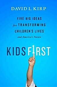 Kids First: Five Big Ideas for Transforming Childrens Lives and Americas Future (Paperback)