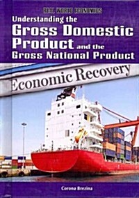 Understanding the Gross Domestic Product and the Gross National Product (Library Binding)
