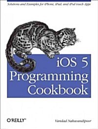 IOS 5 Programming Cookbook: Solutions & Examples for iPhone, iPad, and iPod Touch Apps (Paperback)