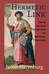 The Hermetic Link: From Secret Tradition to Modern Thought (Paperback)