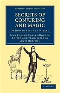 Secrets of Conjuring and Magic : Or How to Become a Wizard (Paperback)