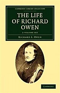 The Life of Richard Owen 2 Volume Set : With the Scientific Portions Revised by C. Davies Sherborn and an Essay on Owens Position in Anatomical Scien (Package)