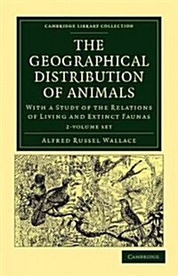 The Geographical Distribution of Animals 2 Volume Set : With a Study of the Relations of Living and Extinct Faunas as Elucidating the Past Changes of  (Package)