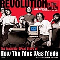 Revolution in the Valley [paperback]: The Insanely Great Story of How the Mac Was Made (Paperback)