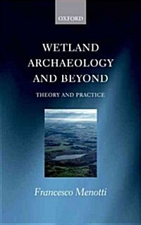 Wetland Archaeology and Beyond : Theory and Practice (Hardcover)