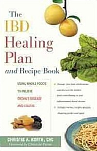 The Ibd Healing Plan and Recipe Book: Using Whole Foods to Relieve Crohns Disease and Colitis (Paperback)