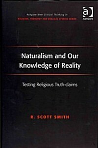 Naturalism and Our Knowledge of Reality : Testing Religious Truth-claims (Hardcover)