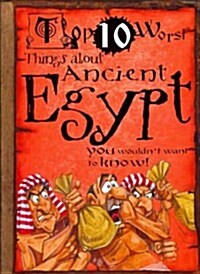 Top 10 Worst Things about Ancient Egypt: You Wouldnt Want to Know! (Paperback)