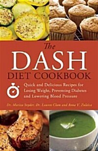 The Dash Diet Cookbook: Quick and Delicious Recipes for Losing Weight, Preventing Diabetes, and Lowering Blood Pressure (Paperback)