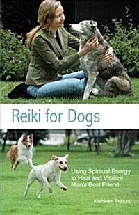 Reiki for Dogs: Using Spiritual Energy to Heal and Vitalize Mans Best Friend (Paperback)