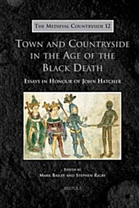 TMC 12 Town and Countryside in the Age of the Black Death Bailey: Essays in Honour of John Hatcher (Hardcover)