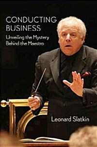 Conducting Business: Unveiling the Mystery Behind the Maestro (Hardcover)