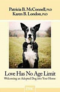 Love Has No Age Limit: Welcoming an Adopted Dog Into Your Home (Paperback)