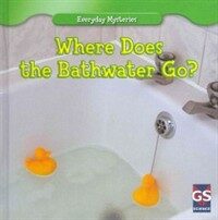 Where Does the Bathwater Go? (Library Binding)