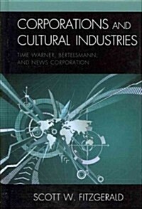 Corporations and Cultural Industries: Time Warner, Bertelsmann, and News Corporation (Hardcover)