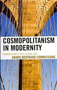Cosmopolitanism in Modernity: Human Dignity in a Global Age (Hardcover)
