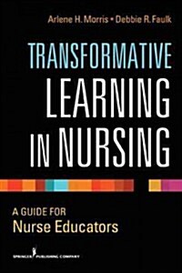 Transformative Learning in Nursing: A Guide for Nurse Educators (Paperback)
