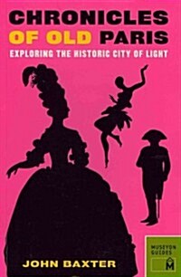Chronicles of Old Paris: Exploring the Historic City of Light (Paperback)