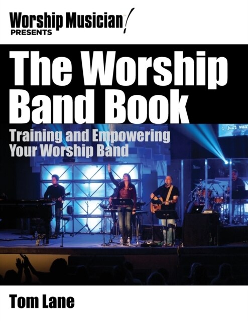 Worship Band Book: Training and Empowering Your Worship Band (Paperback)
