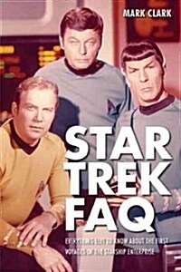 Star Trek FAQ (Unofficial and Unauthorized): Everything Left to Know about the First Voyages of the Starship Enterprise (Paperback)