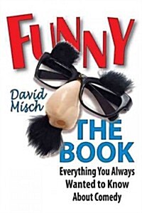 Funny: The Book: Everything You Always Wanted to Know about Comedy (Paperback)