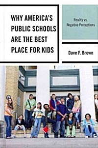 Why Americas Public Schools Are the Best Place for Kids: Reality vs. Negative Perceptions (Hardcover)