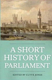 A Short History of Parliament : England, Great Britain, the United Kingdom, Ireland and Scotland (Paperback)