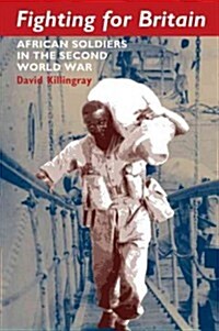 Fighting for Britain : African Soldiers in the Second World War (Paperback)