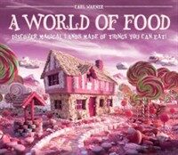 (A) world of food :discover magical lands made of things you can eat! 
