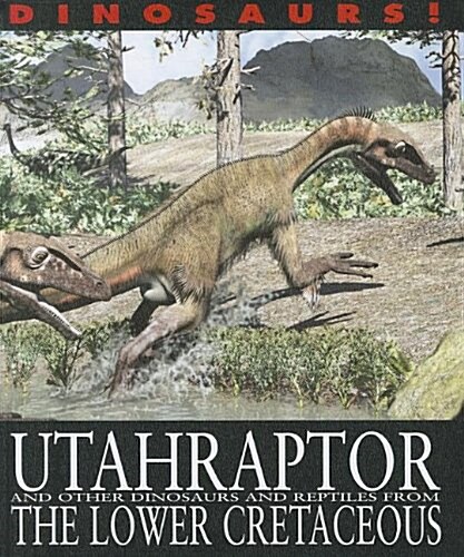 Utahraptor and Other Dinosaurs and Reptiles from the Lower Cretaceous (Paperback)