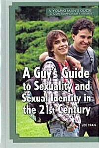A Guys Guide to Sexuality and Sexual Identity in the 21st Century (Library Binding)