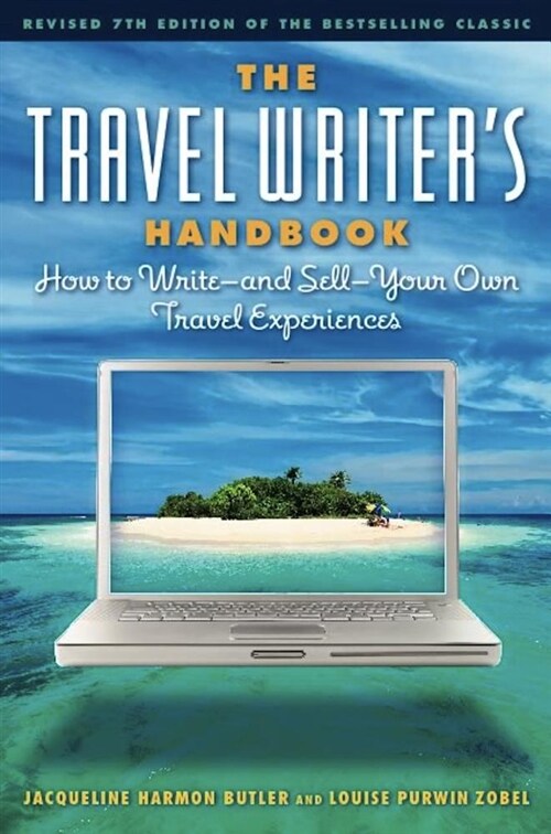 The Travel Writers Handbook: How to Write A and Sell a Your Own Travel Experiences (Paperback, 7)