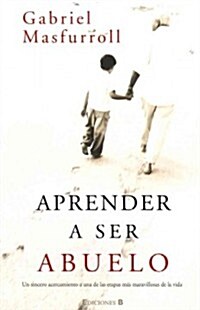 Aprender A Ser Abuelo = Learn to Be a Grandfather (Paperback)