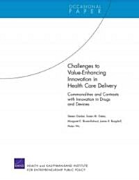 Challenges to Value-Enhancing Innovation in Health Care Delivery: Commonalities and Contrasts with Innovation in Drugs and Devices (Paperback)