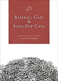 Baseball Caps & Soda Pop Cans (Paperback)