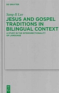 Jesus and Gospel Traditions in Bilingual Context: A Study in the Interdirectionality of Language (Hardcover)