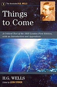 Things to Come: A Critical Text of the 1935 London First Edition, with an Introduction and Appendices (Paperback)