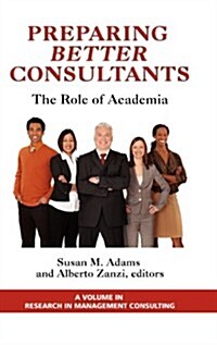 Preparing Better Consultants: The Role of Academia (Hc) (Hardcover)