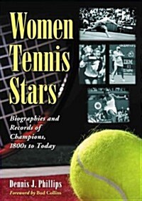 Women Tennis Stars: Biographies and Records of Champions, 1800s to Today (Paperback)