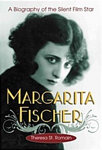Margarita Fischer: A Biography of the Silent Film Star (Paperback)