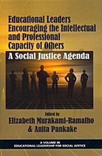 Educational Leaders Encouraging the Intellectual and Professional Capacity of Others: A Social Justice Agenda (Paperback)